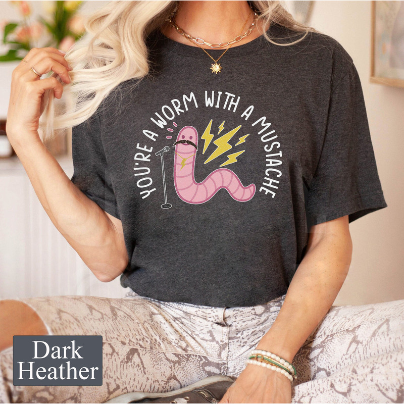 You're Worm with a Mustache Unisex T-Shirt, Pump Rules Inspired Shirt, Funny Worm Shirt for Family Matching Tee, Animal Pop Singer Shirt - 3.jpg