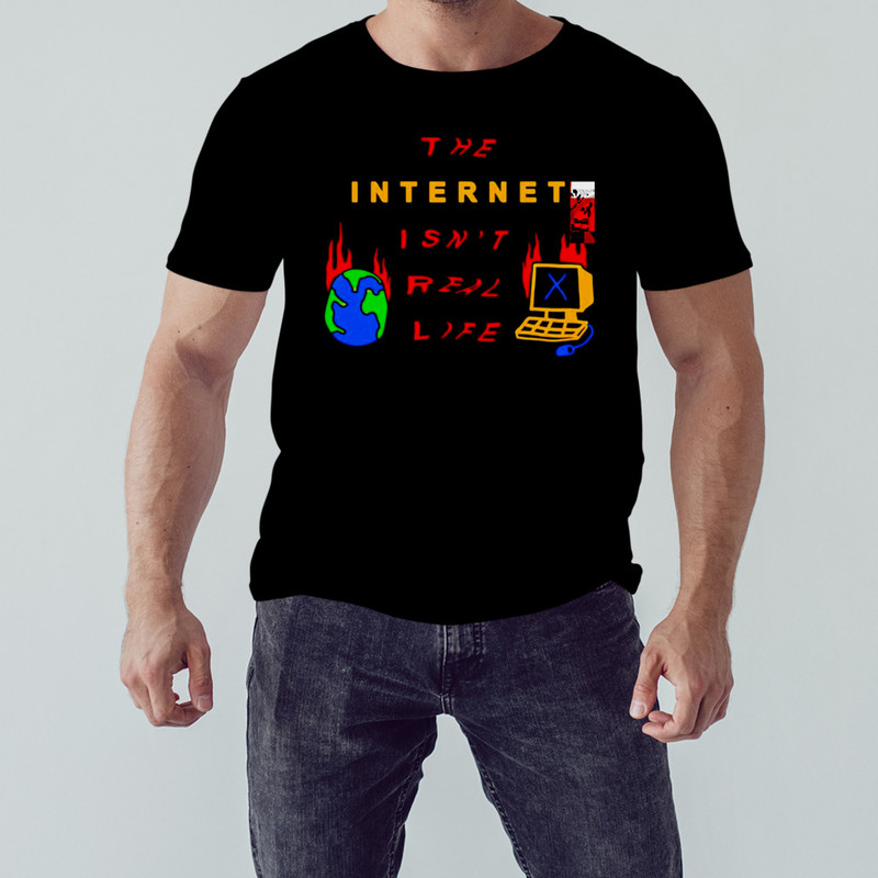 The Interneti Isn's Real Life Shirt, Unisex Clothing, Shirt For Men Women, Graphic Design, Unisex Shirt