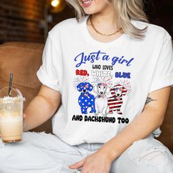 just a girl who loves red white blue and dog too 4th of july shirt for dachshund lovers, dachshund shirt, dog lover