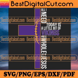 all i need today is a little bit of vikings svg, s