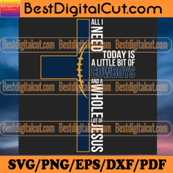 all i need today is a little bit of cowboys svg, s