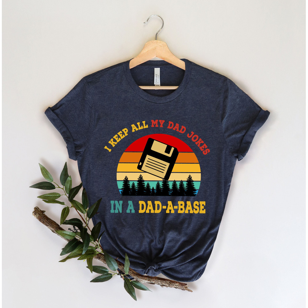 I Keep All My Dad Jokes In A Dad-a-base Shirt,New Dad Shirt,Dad Shirt,Daddy Shirt,Father's Day Shirt,Best Dad shirt,Gift for Dad - 1.jpg
