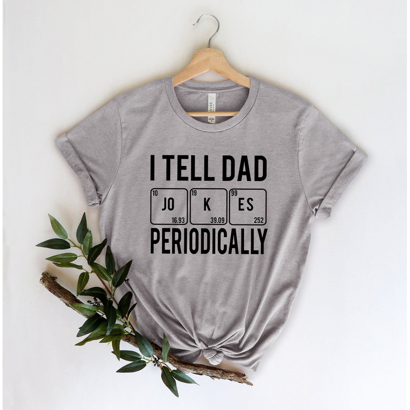 I Tell Dad Jokes Periodically Shirt,New Dad Shirt,Dad Shirt,Daddy Shirt,Father's Day Shirt,Best Dad shirt,Gift for Dad,Workout Shirt - 5.jpg