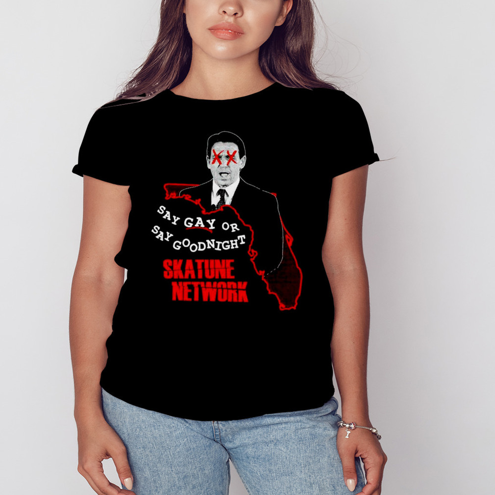 Ron DeSantis Say Gay Or Say Goodnight Skatune Network Shirt, Shirt For Men Women, Graphic Design, Unisex Shirt