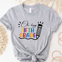 oh hey fifth grade teacher shirt, 5th grade teacher shirts, fifth grade tshirt, 5th grade team gift, 5th grade squad 5th