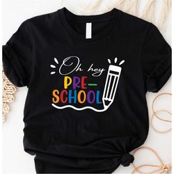 oh hey preschool shirt, preschool teacher shirt, preschool graduation gift, back to school,  pre school grade teacher sh