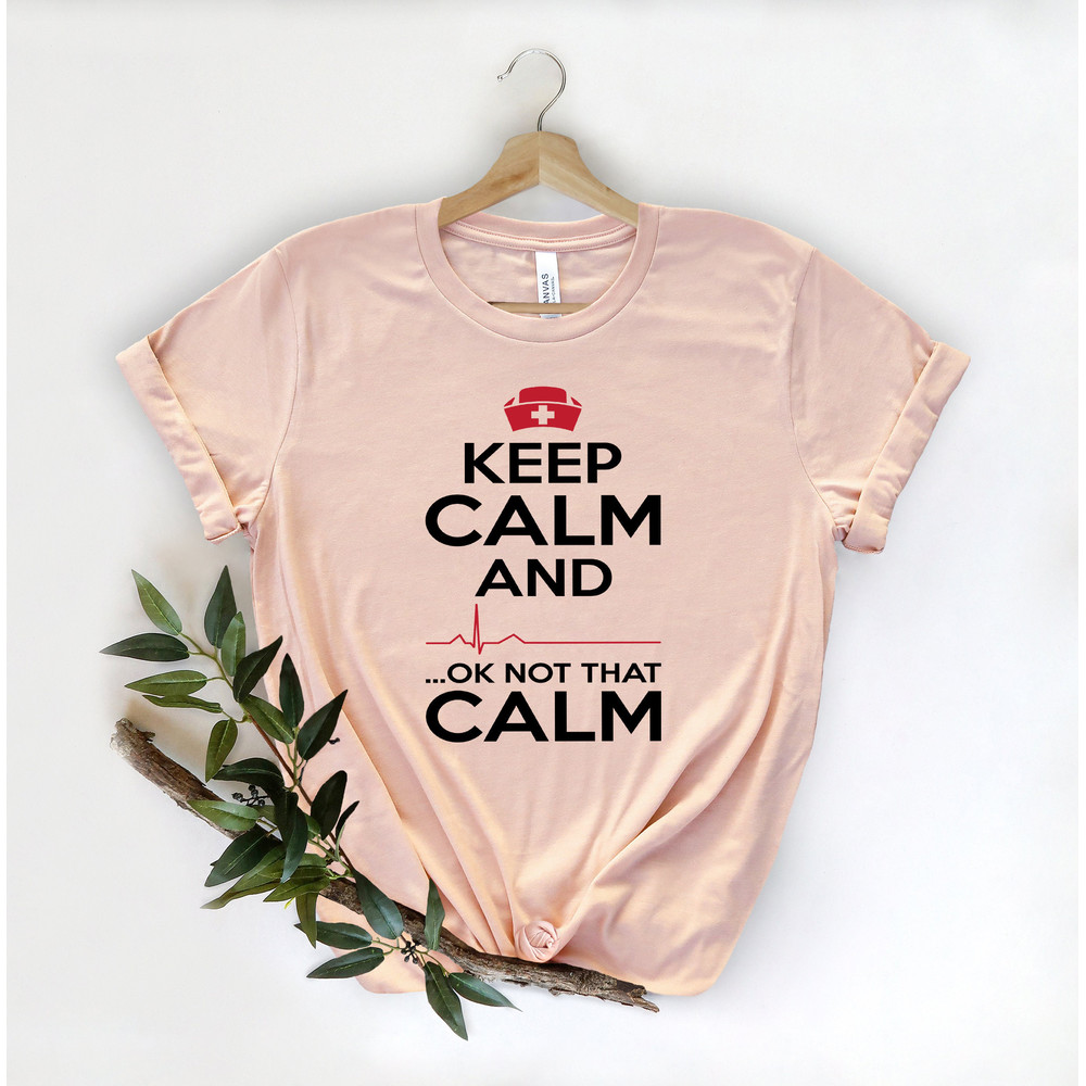 Keep Calm Ok Not That Calm Nurse T Shirt,Nursing School Tee,Nurse Shirt,Funny Nursing Shirt,Nurses Superhero,Nurse Week,Doctor Heart Love - 1.jpg