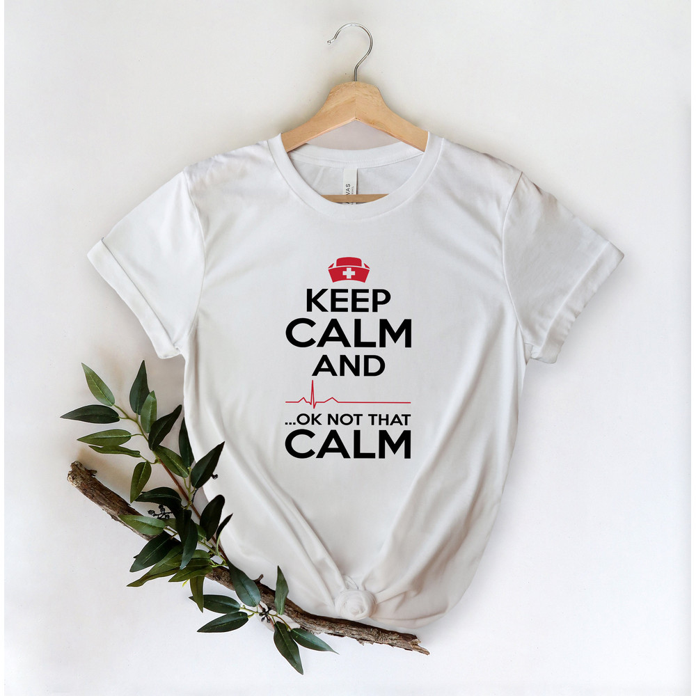 Keep Calm Ok Not That Calm Nurse T Shirt,Nursing School Tee,Nurse Shirt,Funny Nursing Shirt,Nurses Superhero,Nurse Week,Doctor Heart Love - 3.jpg