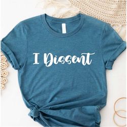 i dissent t-shirt, rbg shirt, women's rights shirt, ruth bader ginsburg shirt, feminism saying shirt, feminist gifts tee
