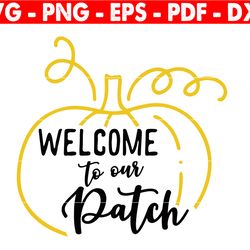 welcome to our patch svg, pumpkin svg, fall season svg, thanksgiving svg, autumn svg, fall decor svg, pumpkin shirt svg