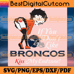 if you dont like broncos kiss my endzone svg, spor