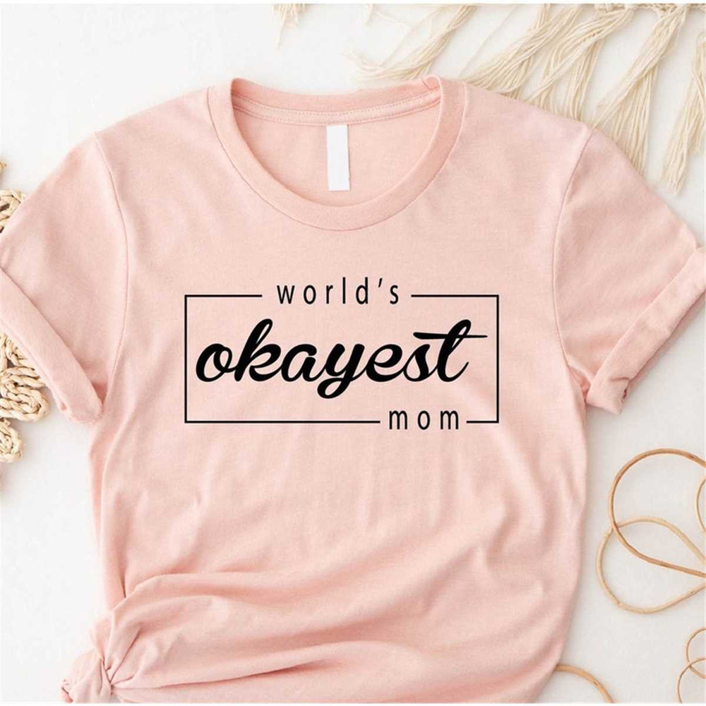 MR-1962023123911-worlds-okayest-mom-shirt-funny-mom-shirt-gift-for-mom-image-1.jpg
