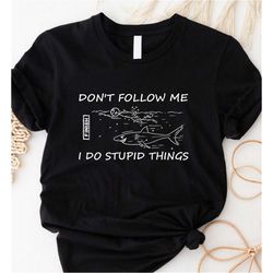 don't follow me i do stupid things shirt, think t-shirt, funny swimming shirt, gift for swimmer, sport lover shirt, funn