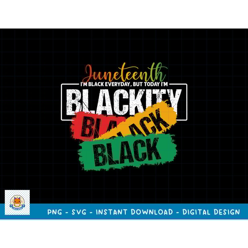 Juneteenth I'm Black Everyday But Today I'm Blackity Black T-Shirt copy.jpg