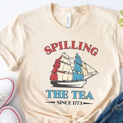 spilling the tea since 1773 shirt, funny 4th of july shirt, boston tea party shirt, independence day women shirt, patrio