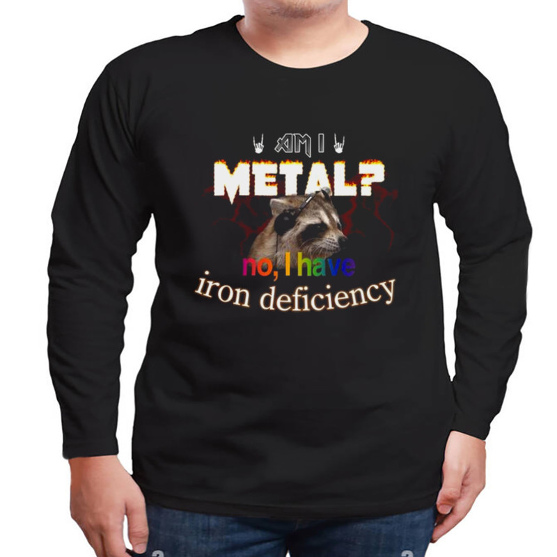 Raccoon Am I Metal No I Have Iron Deficiency Shirt, Shirt For Men Women, Graphic Design, Unisex Shirt