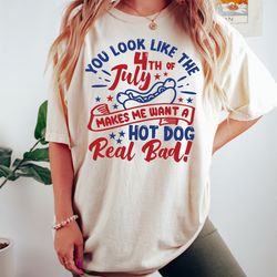 you look like the 4th of july, funny 4th july shirt, hot dog lover shirt, makes me want a hot dog real bad shirt, indepe