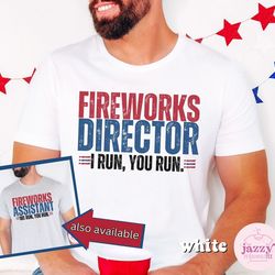 funny 4th of july shirt for men, fireworks director shirt, independence day shirt, funny dad 4th of july shirt, dad shir