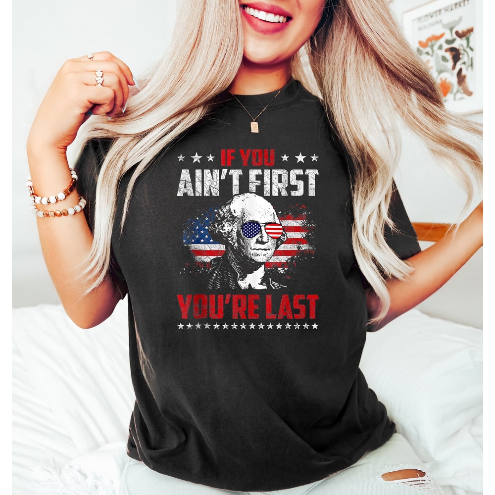 If You Ain't First You Are Last, President Shirt, Franklin Shirt, Funny 4th of July Shirt, American Glasses Shirt, 4th of July Gift, USA Tee - 1.jpg