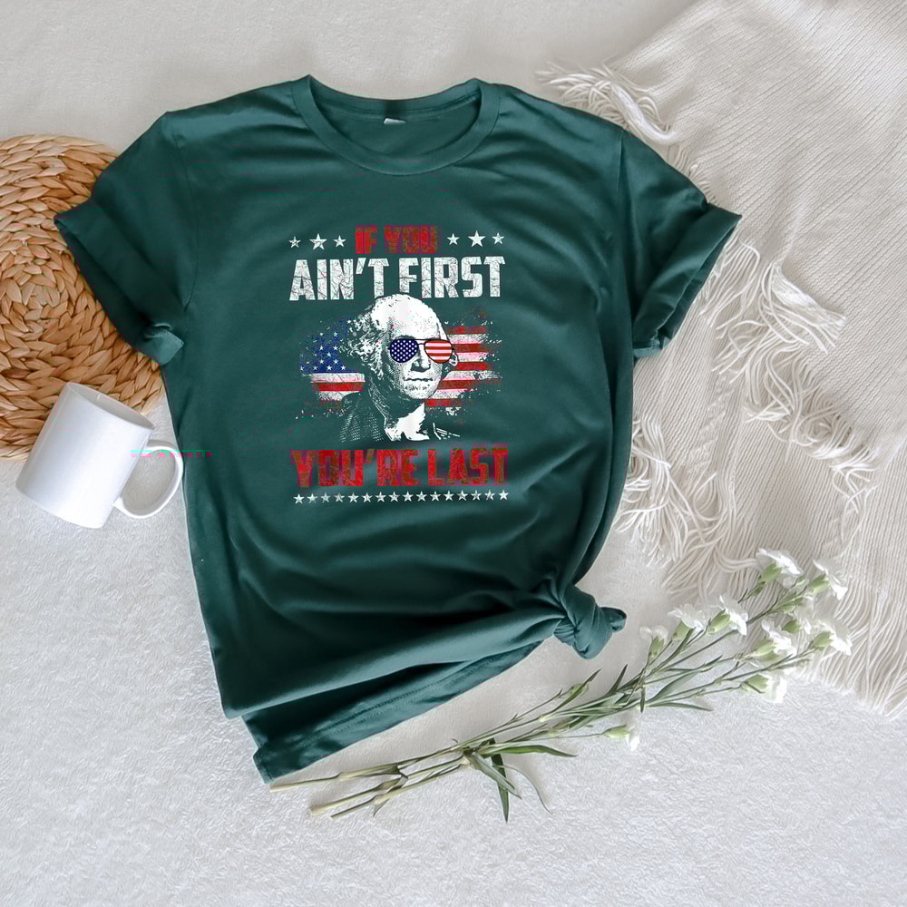 If You Ain't First You Are Last, President Shirt, Franklin Shirt, Funny 4th of July Shirt, American Glasses Shirt, 4th of July Gift, USA Tee - 2.jpg