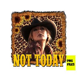 not today beth dutton png, yellowstone png, dutton ranch png, retro png, girl png, leaopard png, png digital file