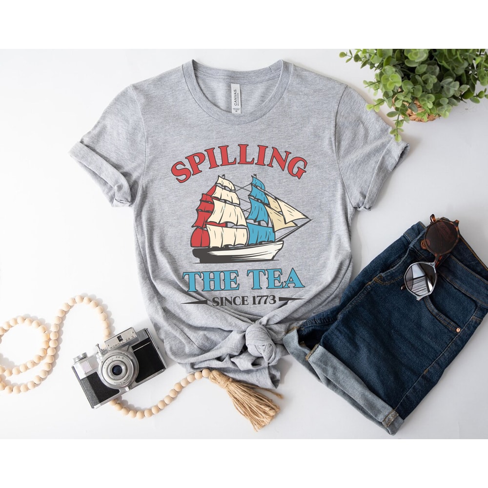 Spilling The Tea Since 1773 Shirt, Funny 4th Of July Shirt, Boston Tea Party Shirt, Independence Day Women Shirt, Patriotic Shirt for Women - 2.jpg