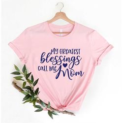 My Greatest Blessing Call me Mom Shirt, Mothers Day Gift, Mom Shirt, Mom Shirt, New Mom Shirt, New Mom Shirt,Mom Birthda