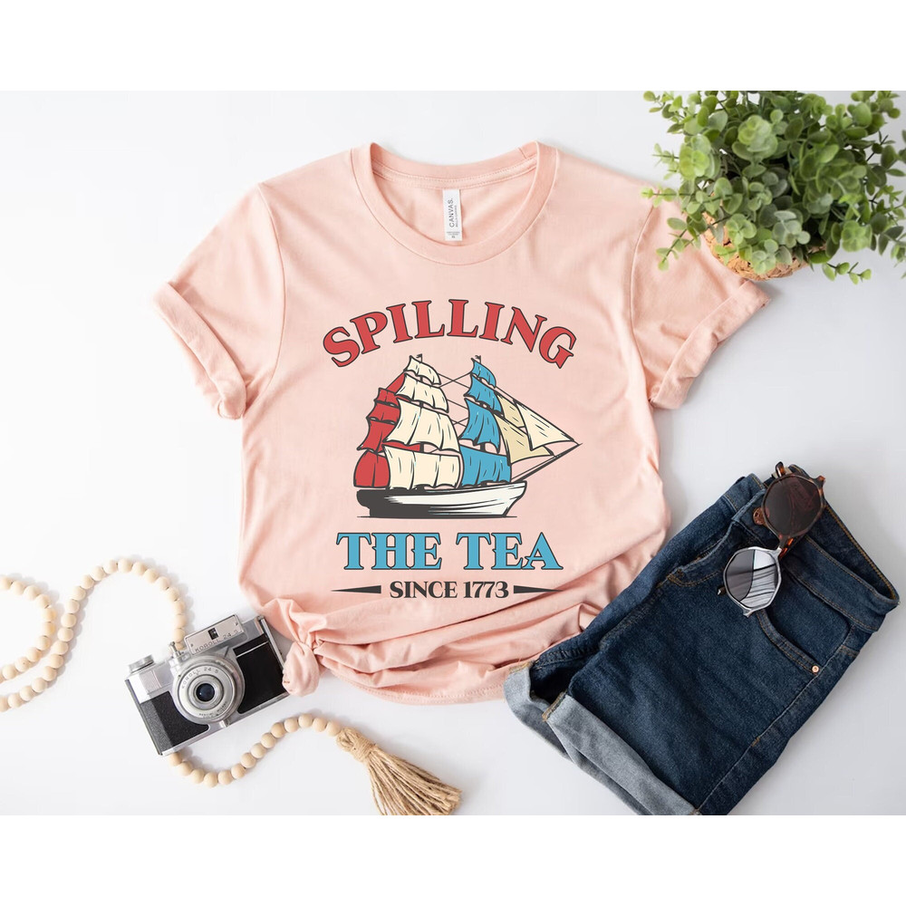 Spilling The Tea Since 1773 Shirt, Funny 4th Of July Shirt, Boston Tea Party Shirt, Independence Day Women Shirt, Patriotic Shirt for Women - 3.jpg
