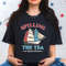 Spilling The Tea Since 1773 Shirt, Funny 4th Of July Shirt, Boston Tea Party Shirt, Independence Day Women Shirt, Patriotic Shirt for Women - 8.jpg