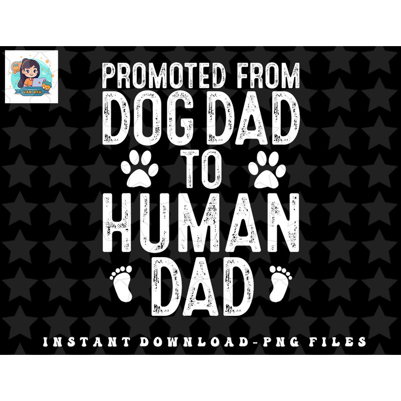 Mens Funny New Dad Promoted from Dog Dad to Human Dad New Father png, sublimation, digital download.jpg