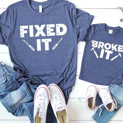 broke it fixed it father son matching shirts, fathers day dad matching shirts, daddy