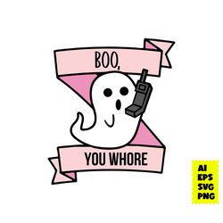 boo you whore svg, ghost svg, halloween svg, horrror movie svg, halloween cricut, mean girl svg, eps png file