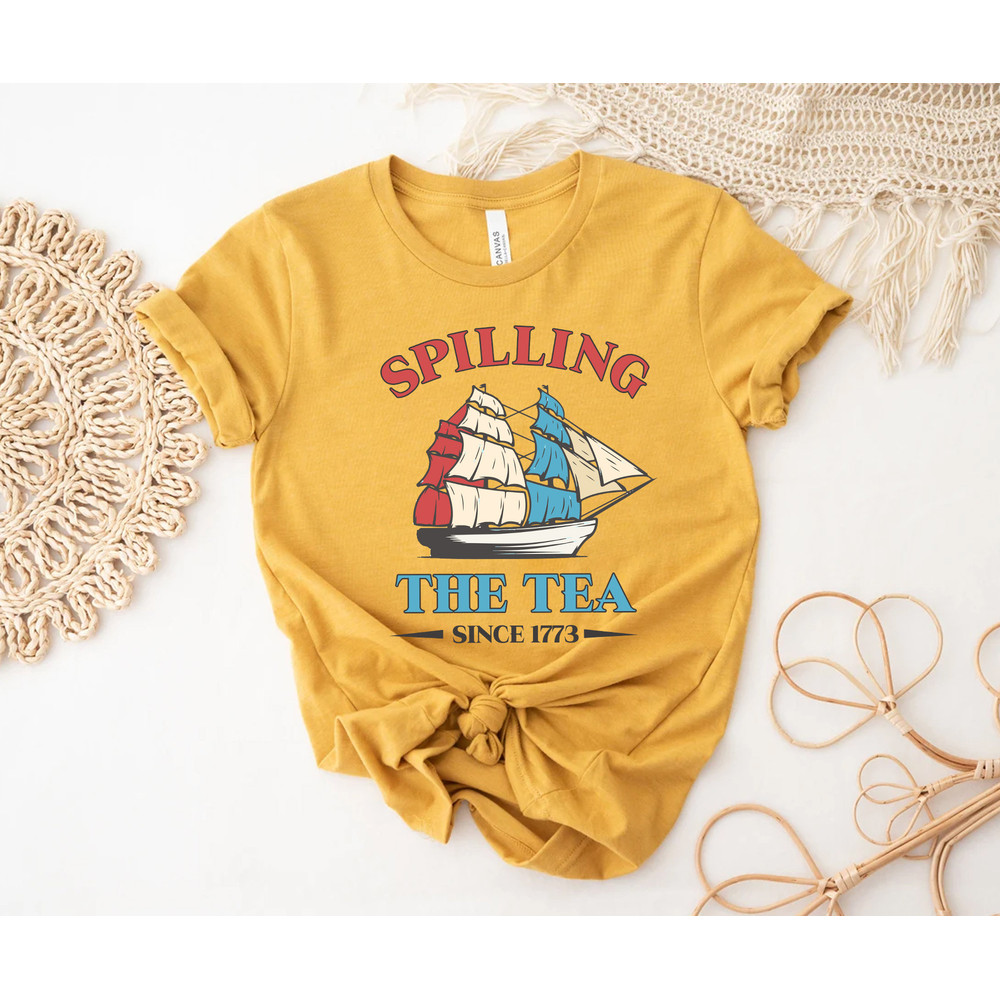 Spilling The Tea Since 1773 Shirt, Funny 4th Of July Shirt, Boston Tea Party Shirt, Independence Day Women Shirt, Patriotic Shirt for Women - 9.jpg