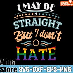 i may be straight but i don't hate lgbt svg,lgbt day svg,lesbian svg,gay svg,bisexual svg,transgender svg,queer svg