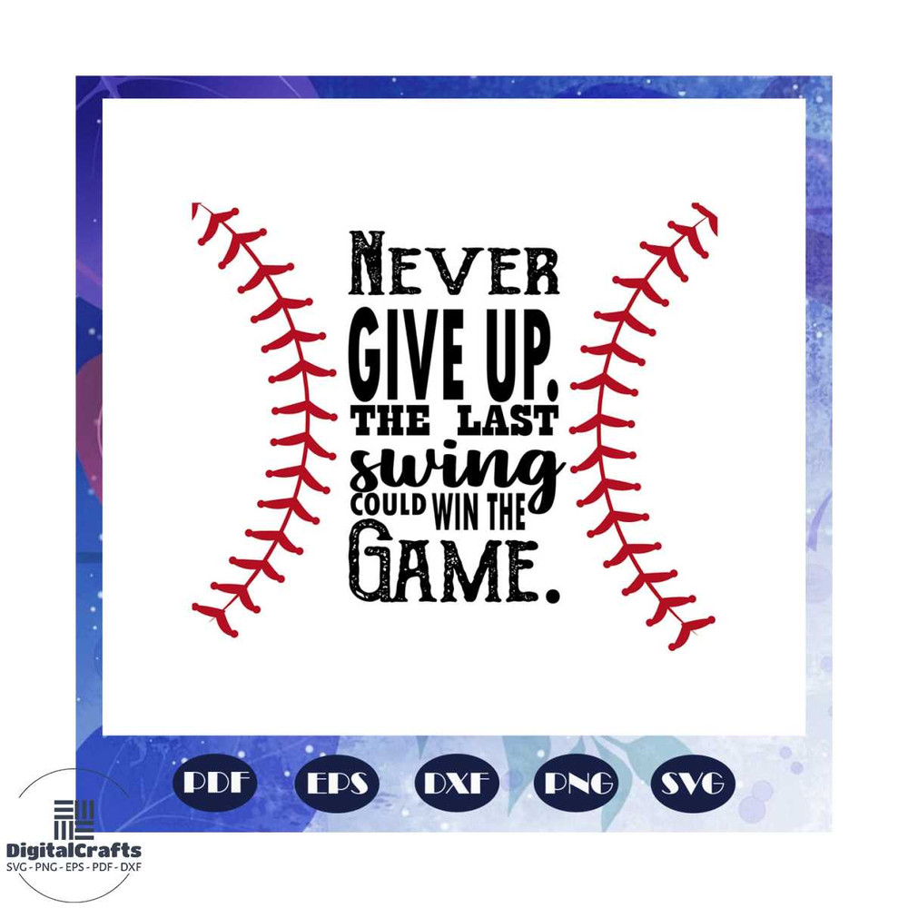 Never give up the last swing could win the game svg baseball svg baseball gift baseball shirt ba