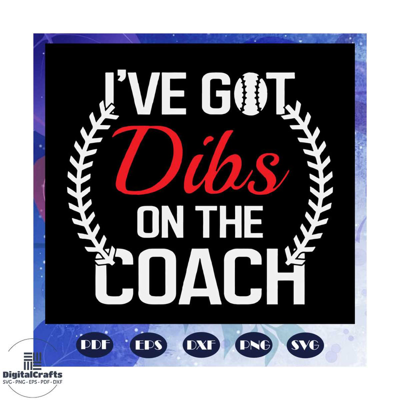 I have got dibs on the coach svg baseball svg baseball shirt baseball gift baseball fan svg bas