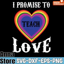 i promise to teach love lgbtq pride svg,lgbt day svg,lesbian svg,gay svg,bisexual svg,transgender svg,queer svg,pride