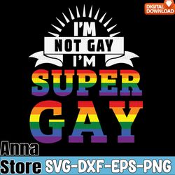 im not gay im super gay lgbt pride svg,lgbt day svg,lesbian svg,gay svg,bisexual svg,transgender svg,queer svg,pride svg