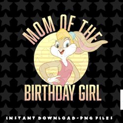 looney tunes lola bunny mom of the birthday girl png, sublimation, digital download