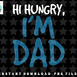 mens hi hungry im dad - funny father daddy joke png, sublimation, digital download