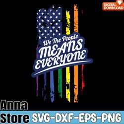 lgbt we the people means everyone svg,lgbt day svg,lesbian svg,gay svg,bisexual svg,transgender svg,queer svg,pride svg
