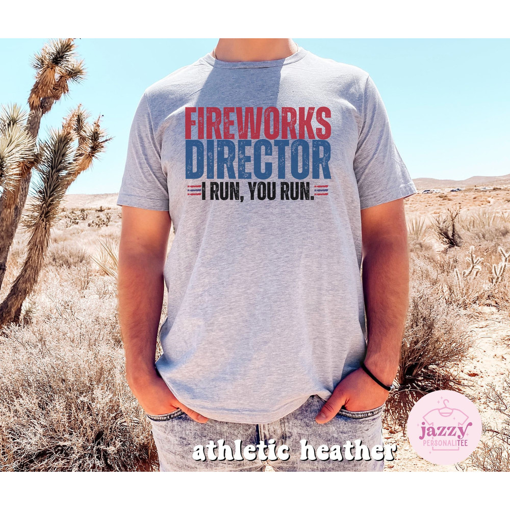 Funny 4th of July Shirt for Men, Fireworks Director Shirt, Independence Day Shirt, Funny Dad 4th of July Shirt, Dad Shirt, 4th of July Shirt - 3.jpg