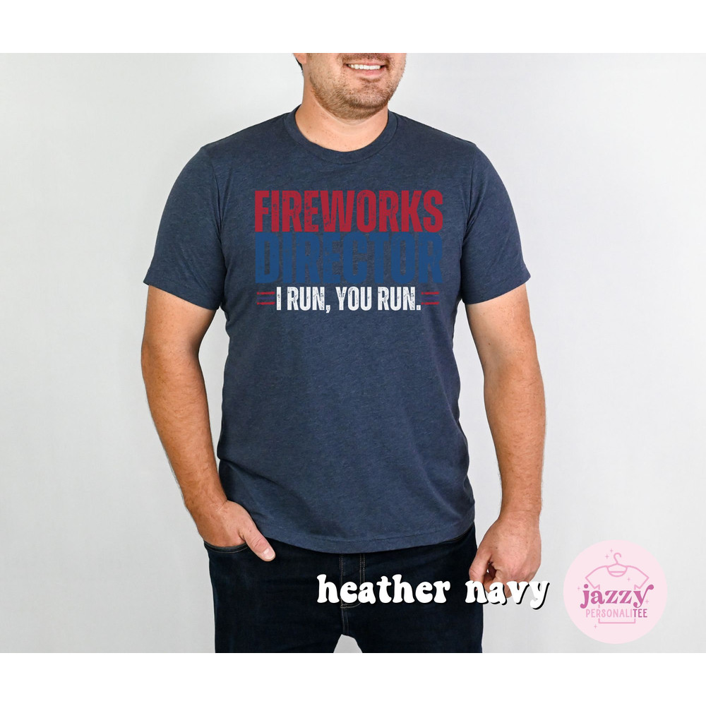 Funny 4th of July Shirt for Men, Fireworks Director Shirt, Independence Day Shirt, Funny Dad 4th of July Shirt, Dad Shirt, 4th of July Shirt - 6.jpg