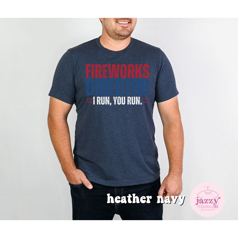 Funny 4th of July Shirt for Men, Fireworks Director Shirt, Independence Day Shirt, Funny Dad 4th of July Shirt, Dad Shirt, 4th of July Shirt - 6.jpg