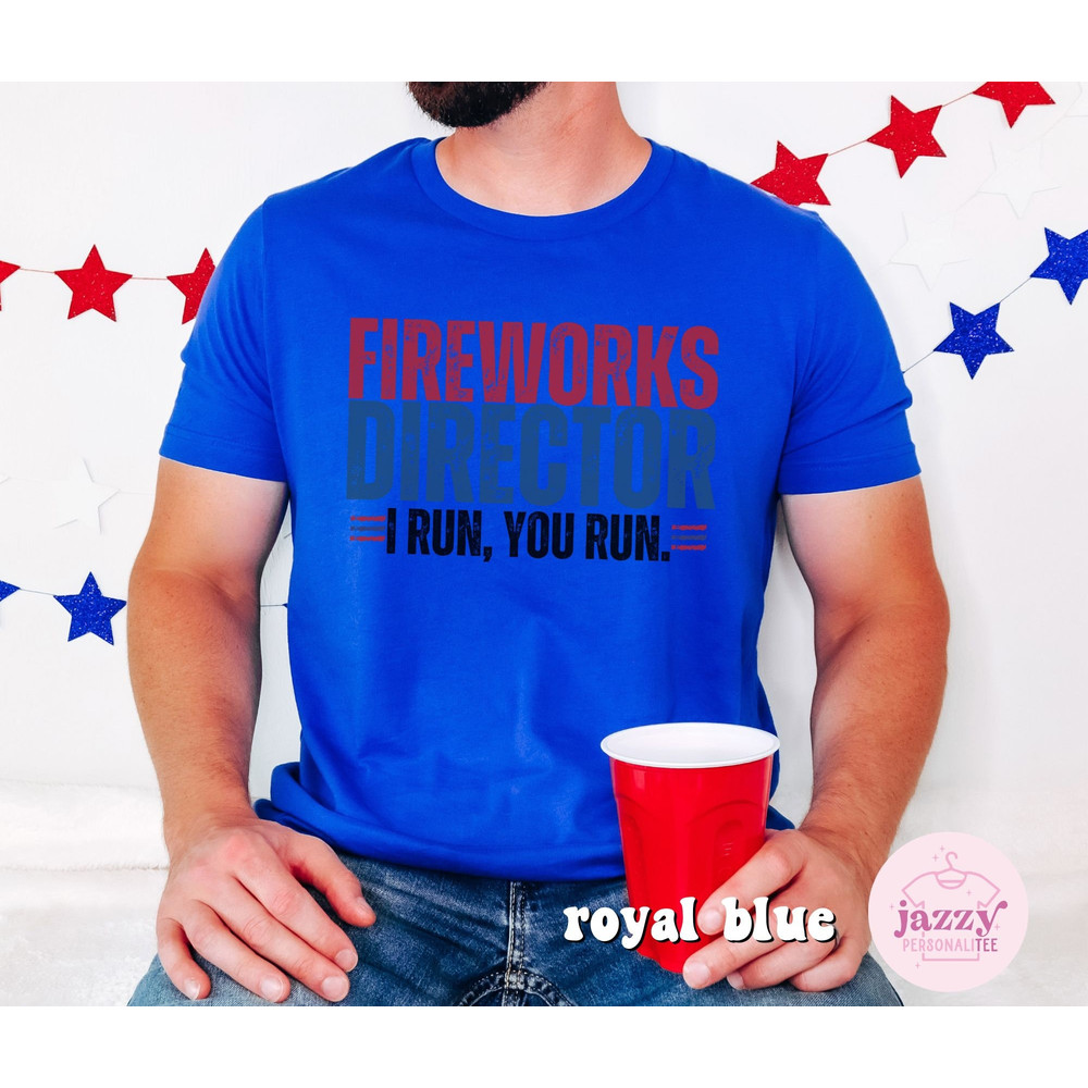 Funny 4th of July Shirt for Men, Fireworks Director Shirt, Independence Day Shirt, Funny Dad 4th of July Shirt, Dad Shirt, 4th of July Shirt - 7.jpg