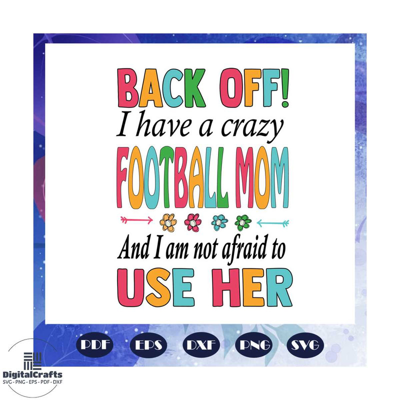 Back off I have a crazy football mom svg football mom football mom svg football mom clipart foot