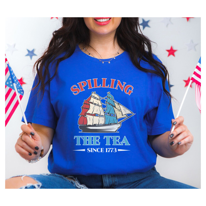 Spilling The Tea Since 1773 Shirt, Funny 4th Of July Shirt, Boston Tea Party Shirt, Independence Day Women Shirt, Patriotic Shirt for Women - 7.jpg
