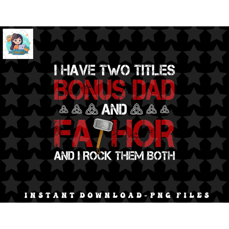 Mens I have two titles Bonus Dad and Fathor Bonus-father Gift png, sublimation, digital download.jpg