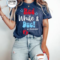 red white & due  unisex t-shirt - 4th of july pregnancy announcement - independence day pregnancy design - mom to be - c