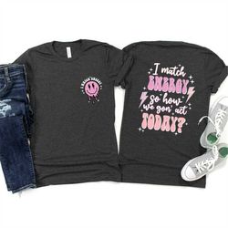 sarcastic shirts, funny gifts, coworker t shirts, gift for friend, funny vneck t shirts, smile graphic tees, i match ene